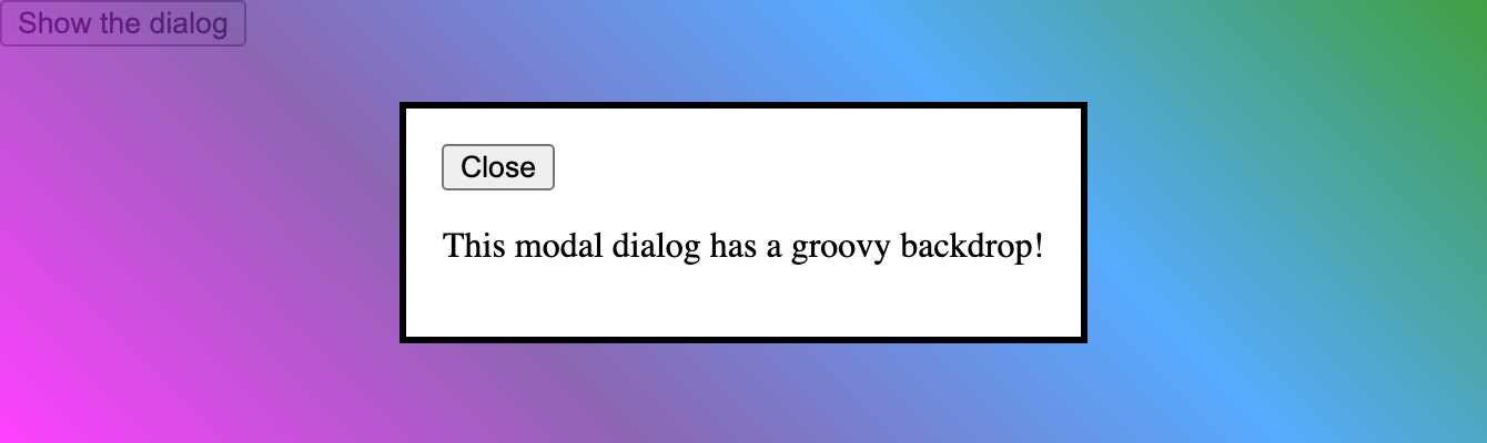 MDN's native dialog example open: a white bordered modal with a Close button and the text This modal dialog has a groovy backdrop, sitting over a colorful gradient ::backdrop.